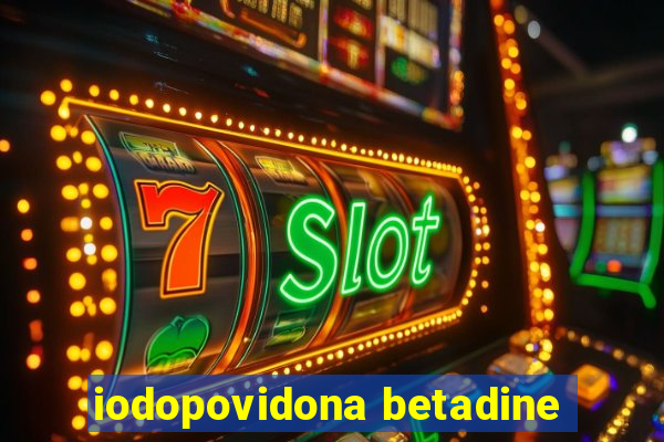 iodopovidona betadine